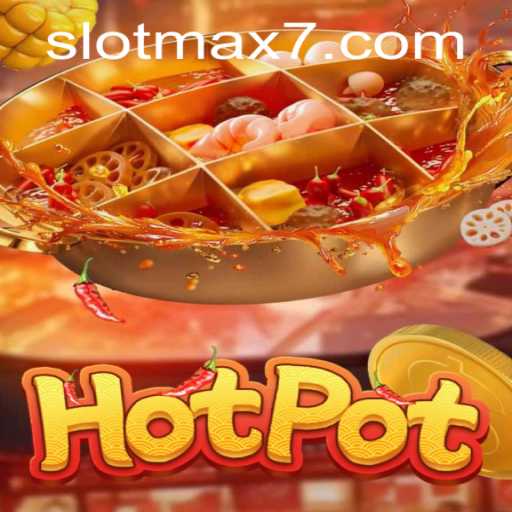 Exploring the Exciting World of Hotpot Slot Max