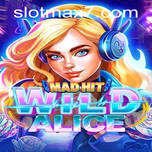 MadHitWildAlice: Exploring the Fascinating World of Slot Max Gaming