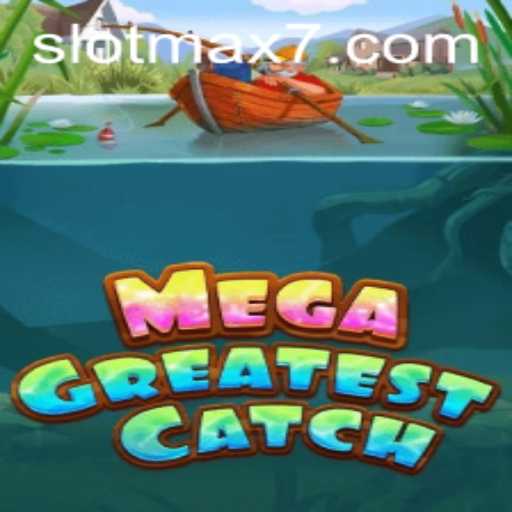 MegaGreatestCatch: A Dive Into the Ultimate Slot Max Experience