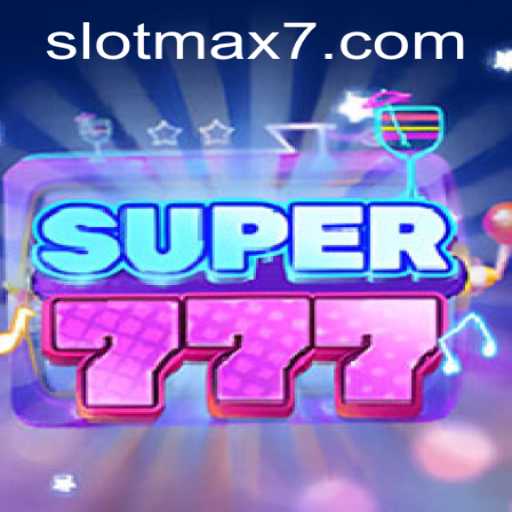 Exploring the Thrills of Super777: Slot Max Experience